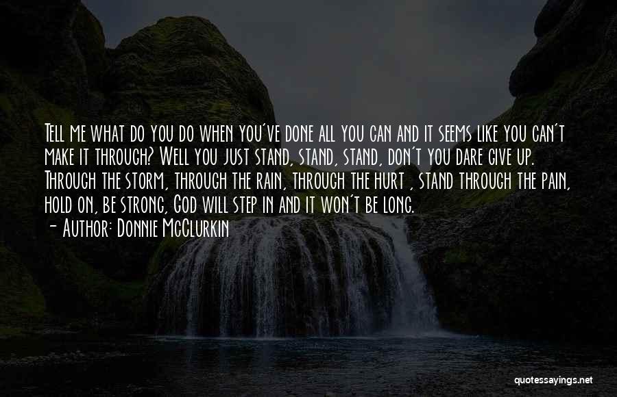 Donnie McClurkin Quotes: Tell Me What Do You Do When You've Done All You Can And It Seems Like You Can't Make It