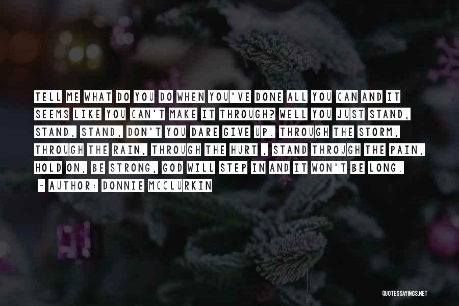 Donnie McClurkin Quotes: Tell Me What Do You Do When You've Done All You Can And It Seems Like You Can't Make It