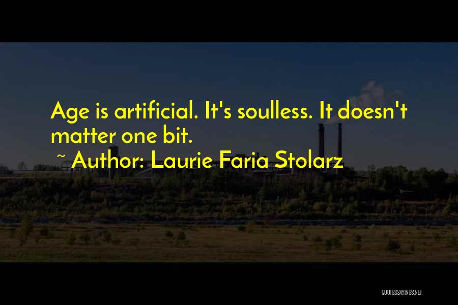 Laurie Faria Stolarz Quotes: Age Is Artificial. It's Soulless. It Doesn't Matter One Bit.