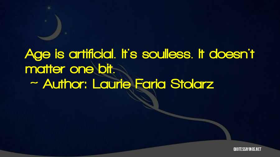 Laurie Faria Stolarz Quotes: Age Is Artificial. It's Soulless. It Doesn't Matter One Bit.