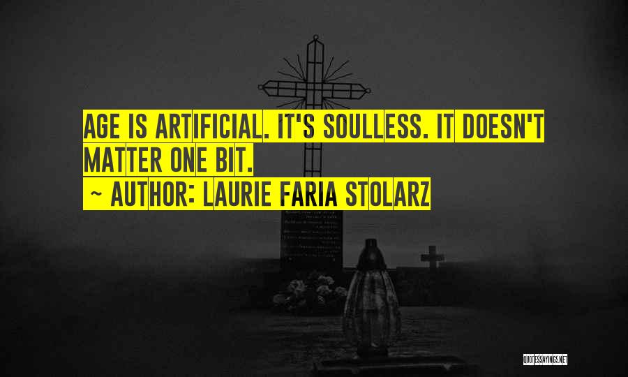 Laurie Faria Stolarz Quotes: Age Is Artificial. It's Soulless. It Doesn't Matter One Bit.