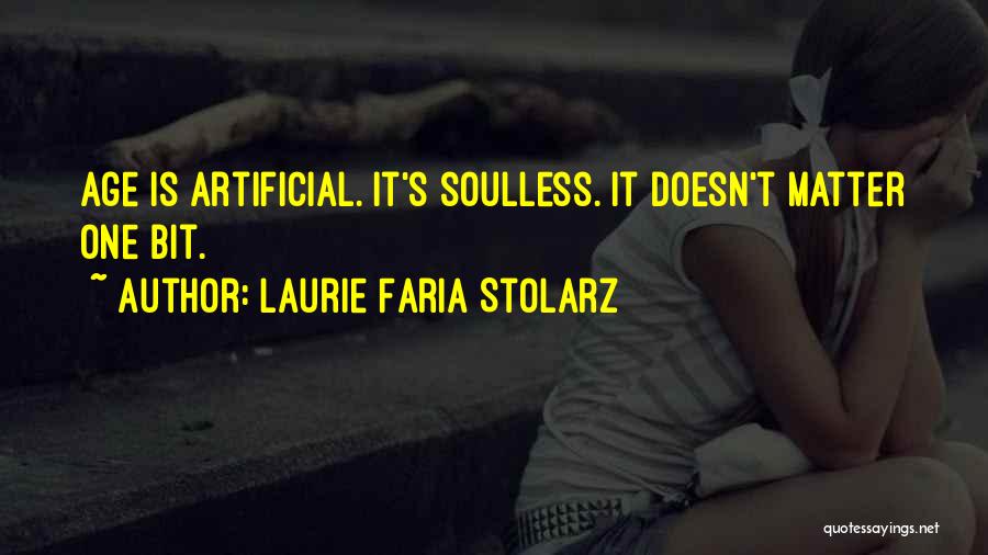 Laurie Faria Stolarz Quotes: Age Is Artificial. It's Soulless. It Doesn't Matter One Bit.