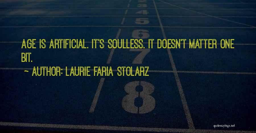 Laurie Faria Stolarz Quotes: Age Is Artificial. It's Soulless. It Doesn't Matter One Bit.
