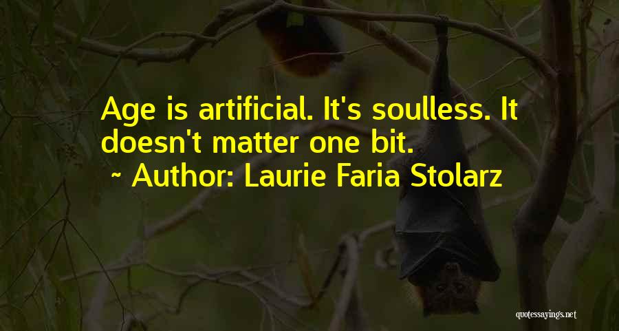 Laurie Faria Stolarz Quotes: Age Is Artificial. It's Soulless. It Doesn't Matter One Bit.