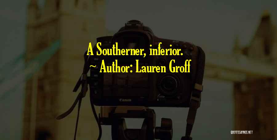 Lauren Groff Quotes: A Southerner, Inferior.