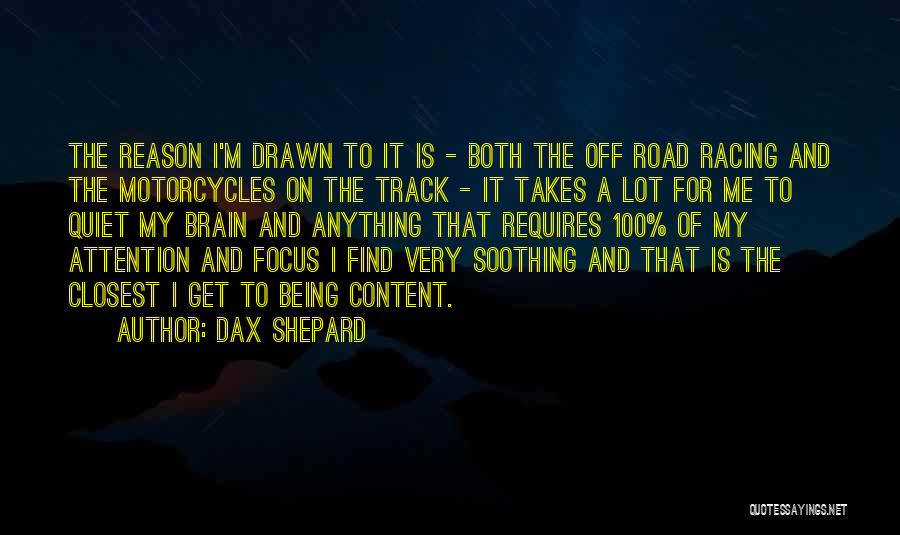 Dax Shepard Quotes: The Reason I'm Drawn To It Is - Both The Off Road Racing And The Motorcycles On The Track -