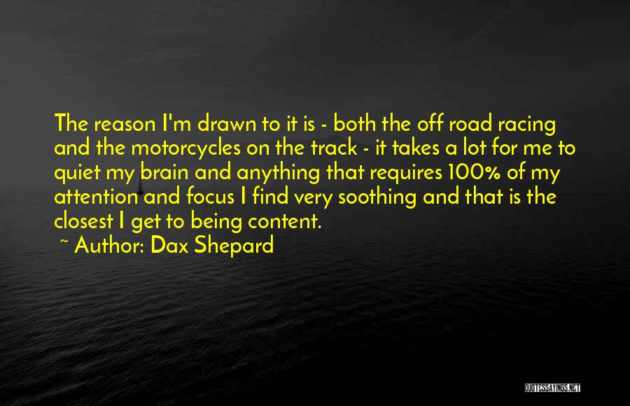 Dax Shepard Quotes: The Reason I'm Drawn To It Is - Both The Off Road Racing And The Motorcycles On The Track -