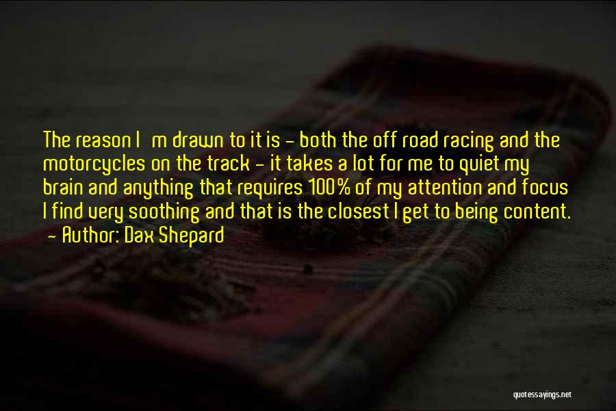 Dax Shepard Quotes: The Reason I'm Drawn To It Is - Both The Off Road Racing And The Motorcycles On The Track -