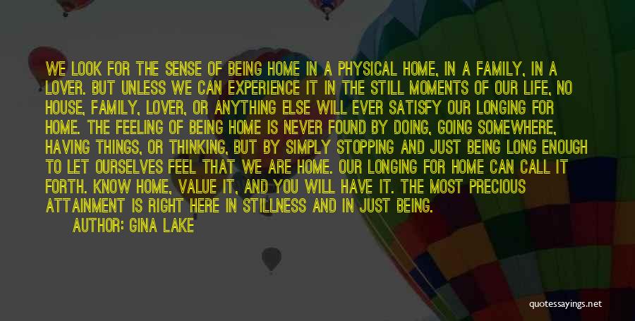 Gina Lake Quotes: We Look For The Sense Of Being Home In A Physical Home, In A Family, In A Lover. But Unless