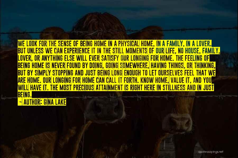 Gina Lake Quotes: We Look For The Sense Of Being Home In A Physical Home, In A Family, In A Lover. But Unless