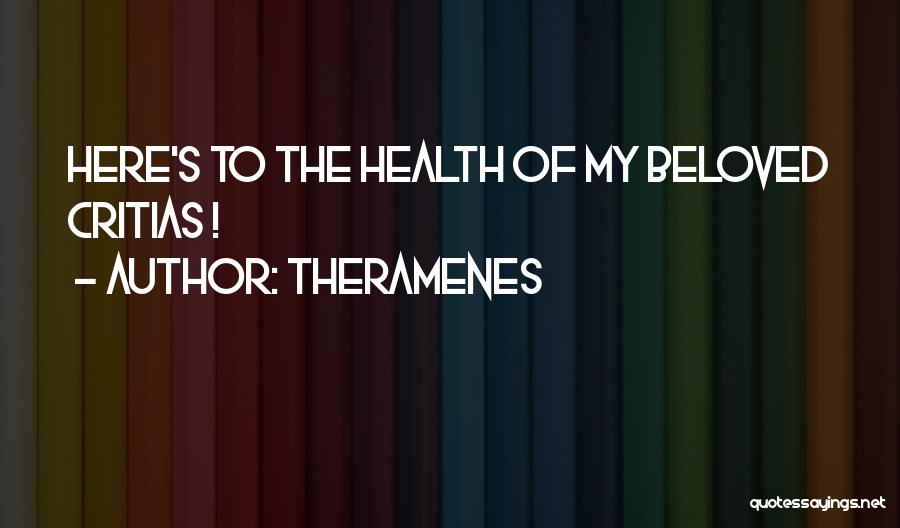 Theramenes Quotes: Here's To The Health Of My Beloved Critias !