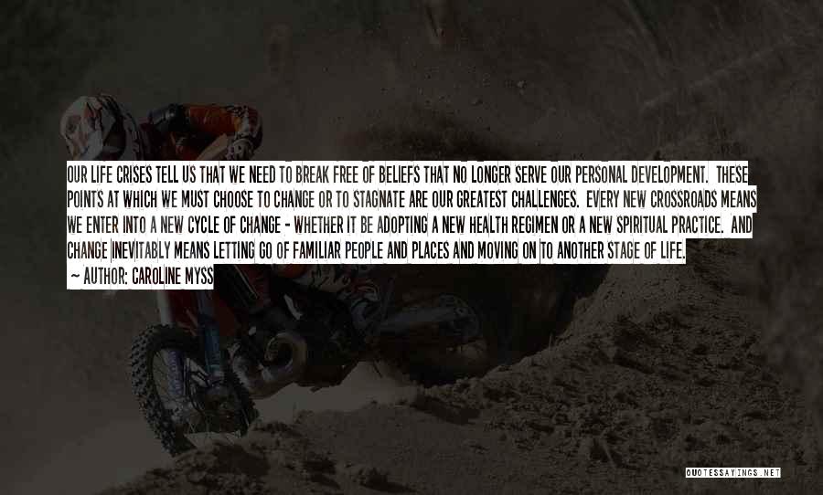 Caroline Myss Quotes: Our Life Crises Tell Us That We Need To Break Free Of Beliefs That No Longer Serve Our Personal Development.