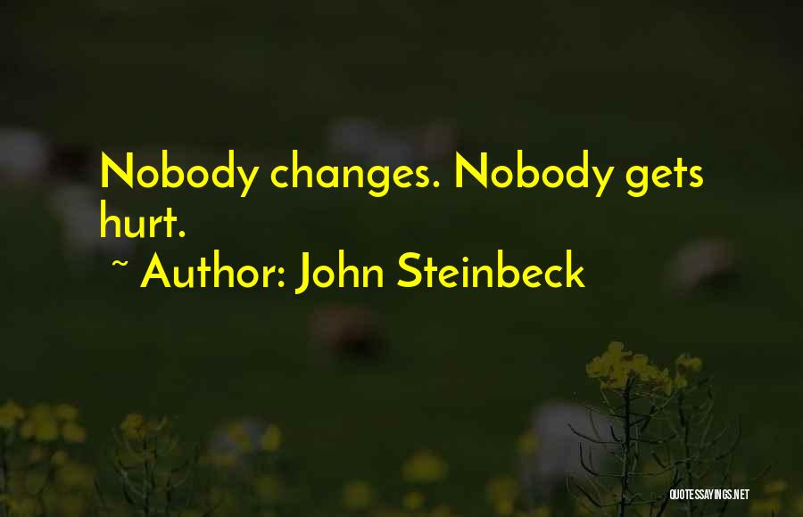 John Steinbeck Quotes: Nobody Changes. Nobody Gets Hurt.