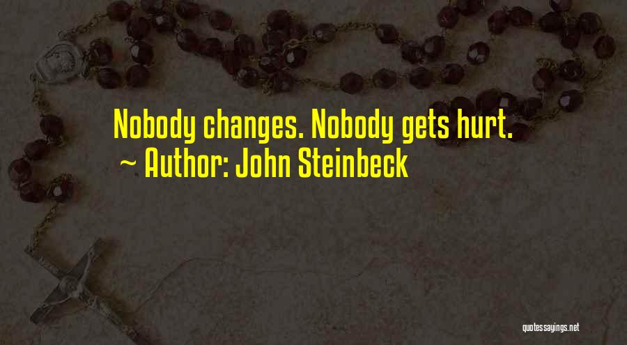 John Steinbeck Quotes: Nobody Changes. Nobody Gets Hurt.