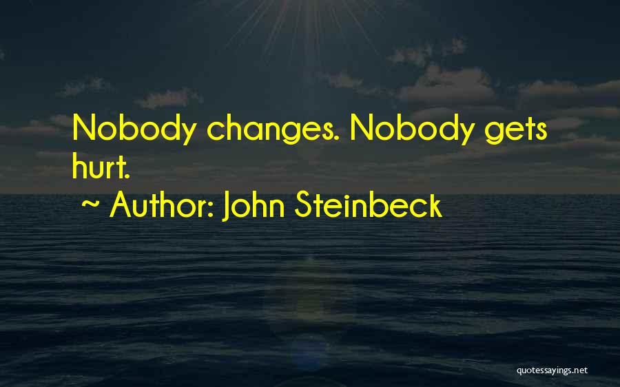 John Steinbeck Quotes: Nobody Changes. Nobody Gets Hurt.