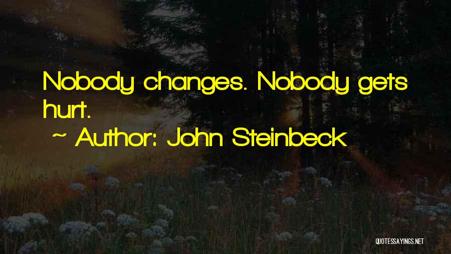 John Steinbeck Quotes: Nobody Changes. Nobody Gets Hurt.