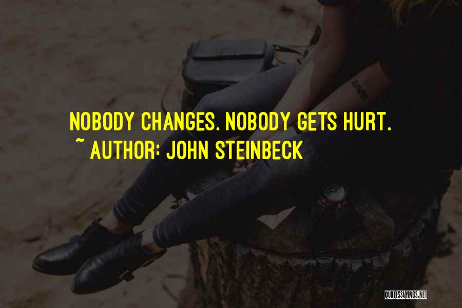 John Steinbeck Quotes: Nobody Changes. Nobody Gets Hurt.
