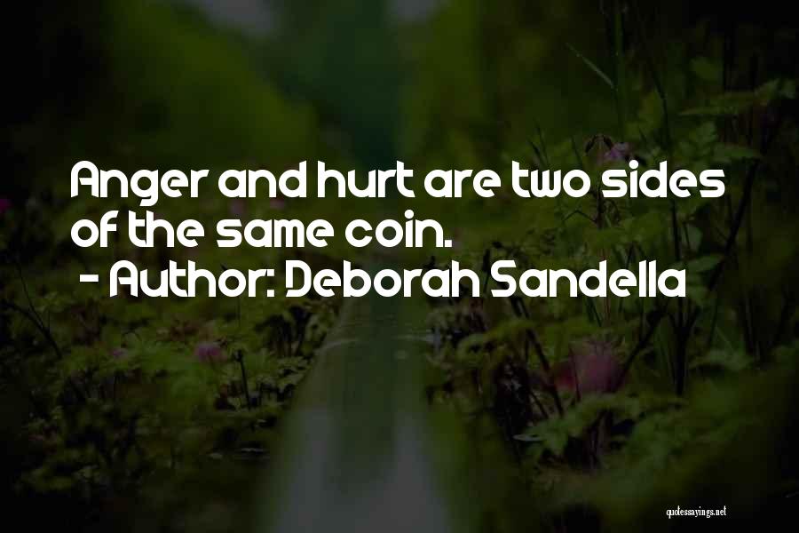 Deborah Sandella Quotes: Anger And Hurt Are Two Sides Of The Same Coin.