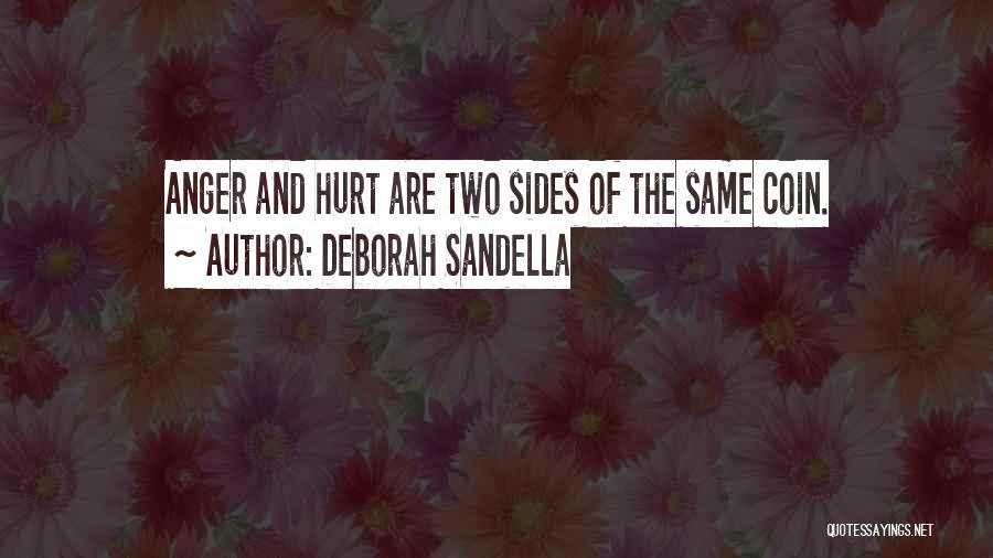 Deborah Sandella Quotes: Anger And Hurt Are Two Sides Of The Same Coin.