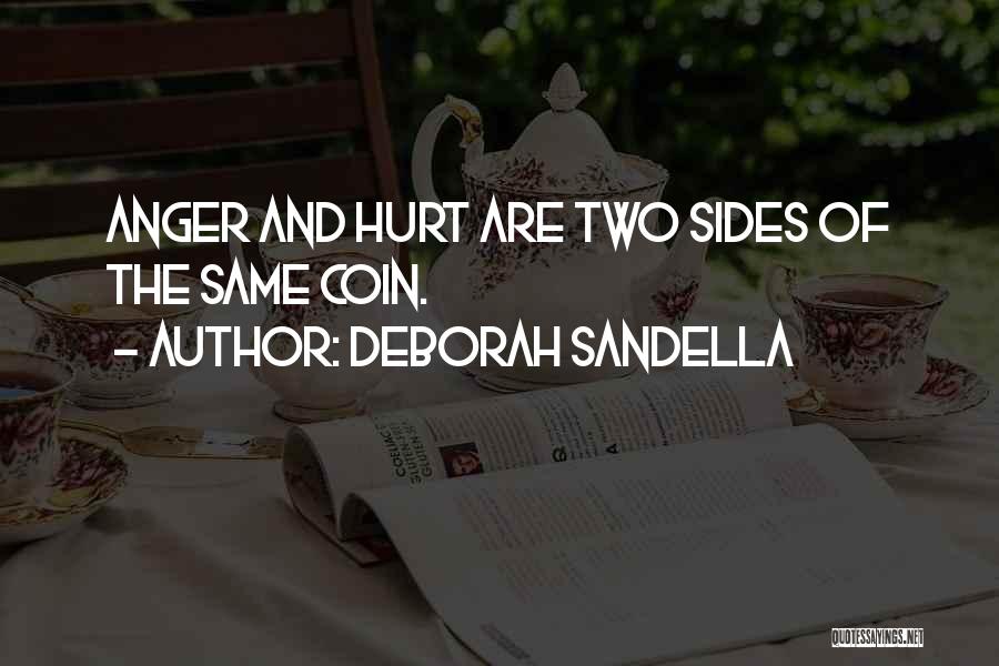 Deborah Sandella Quotes: Anger And Hurt Are Two Sides Of The Same Coin.