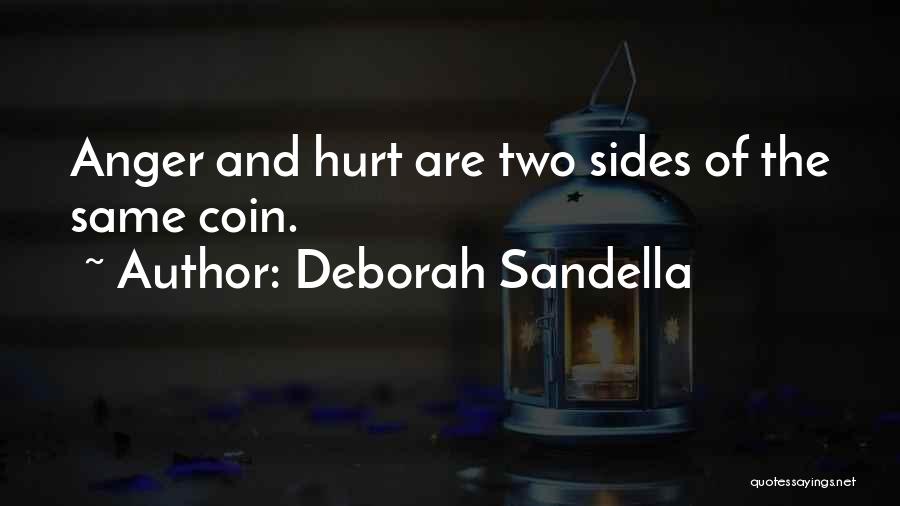 Deborah Sandella Quotes: Anger And Hurt Are Two Sides Of The Same Coin.