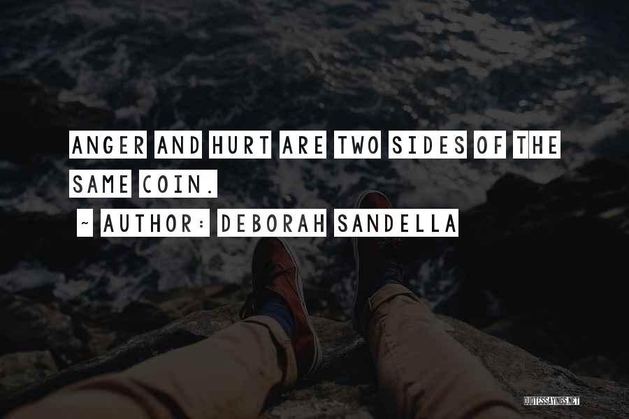 Deborah Sandella Quotes: Anger And Hurt Are Two Sides Of The Same Coin.