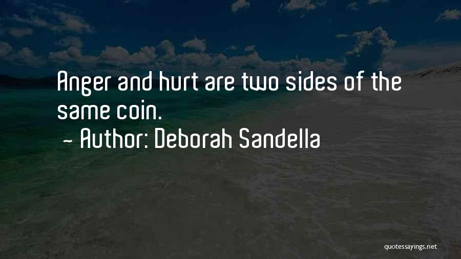 Deborah Sandella Quotes: Anger And Hurt Are Two Sides Of The Same Coin.