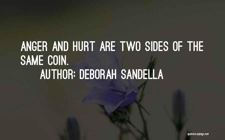 Deborah Sandella Quotes: Anger And Hurt Are Two Sides Of The Same Coin.