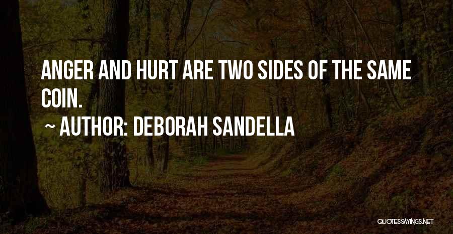 Deborah Sandella Quotes: Anger And Hurt Are Two Sides Of The Same Coin.