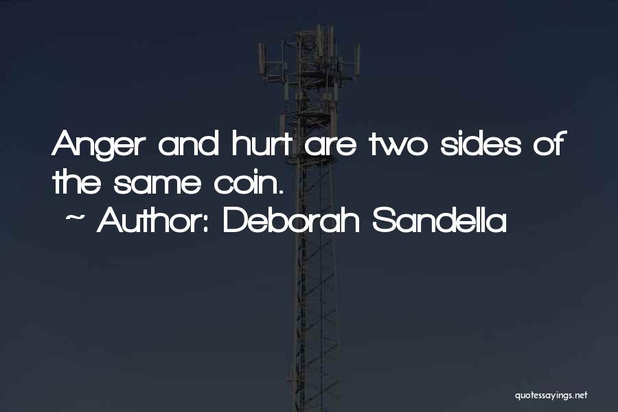 Deborah Sandella Quotes: Anger And Hurt Are Two Sides Of The Same Coin.