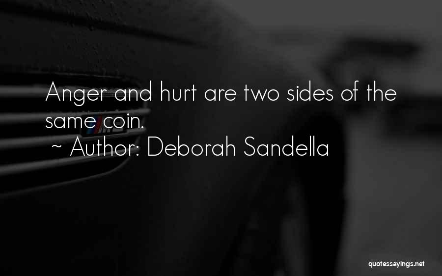 Deborah Sandella Quotes: Anger And Hurt Are Two Sides Of The Same Coin.