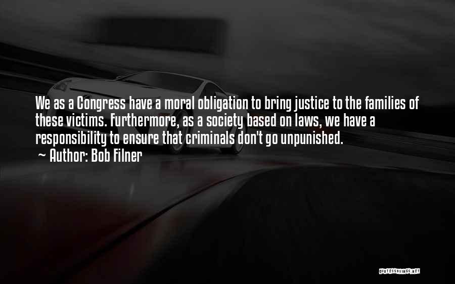 Bob Filner Quotes: We As A Congress Have A Moral Obligation To Bring Justice To The Families Of These Victims. Furthermore, As A