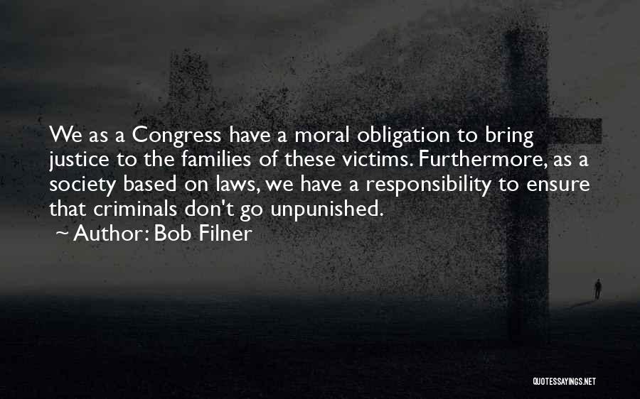 Bob Filner Quotes: We As A Congress Have A Moral Obligation To Bring Justice To The Families Of These Victims. Furthermore, As A