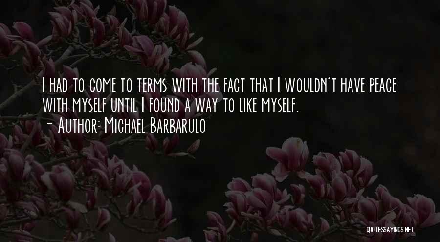 Michael Barbarulo Quotes: I Had To Come To Terms With The Fact That I Wouldn't Have Peace With Myself Until I Found A