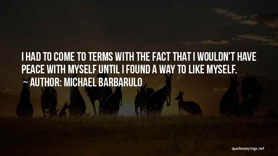 Michael Barbarulo Quotes: I Had To Come To Terms With The Fact That I Wouldn't Have Peace With Myself Until I Found A