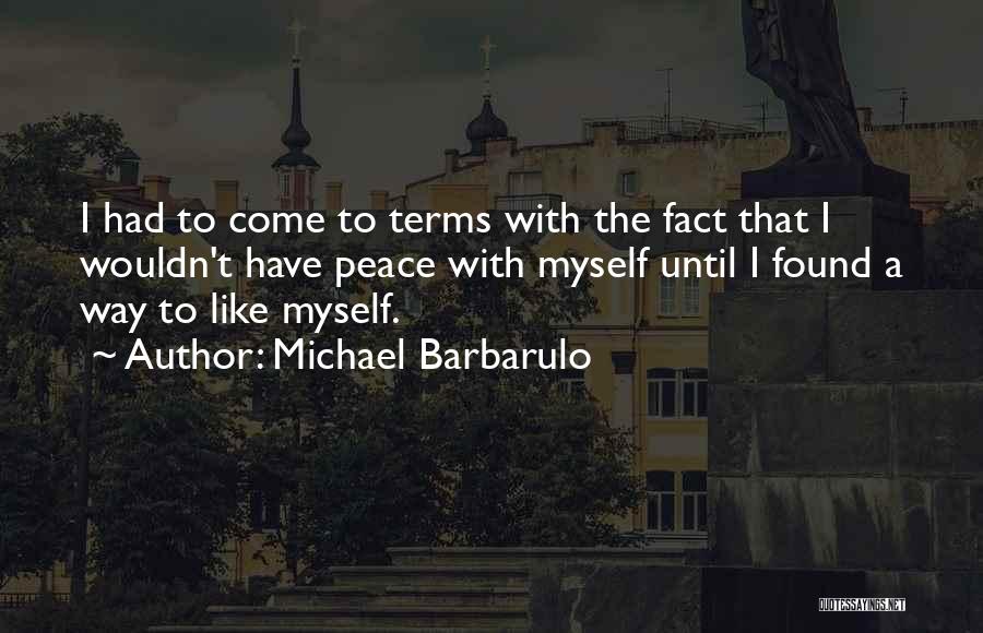 Michael Barbarulo Quotes: I Had To Come To Terms With The Fact That I Wouldn't Have Peace With Myself Until I Found A