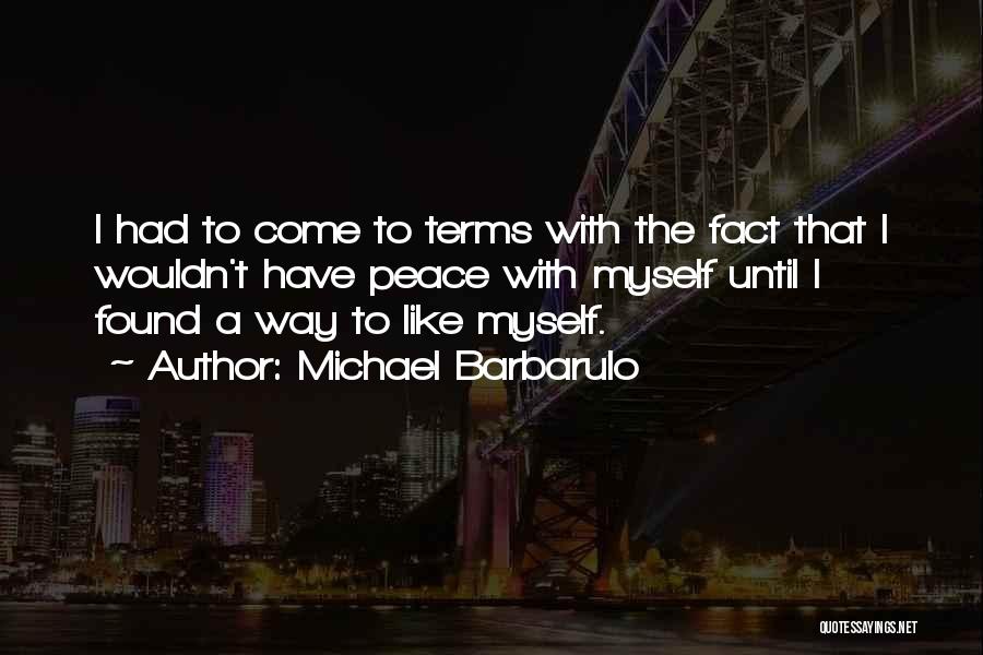 Michael Barbarulo Quotes: I Had To Come To Terms With The Fact That I Wouldn't Have Peace With Myself Until I Found A