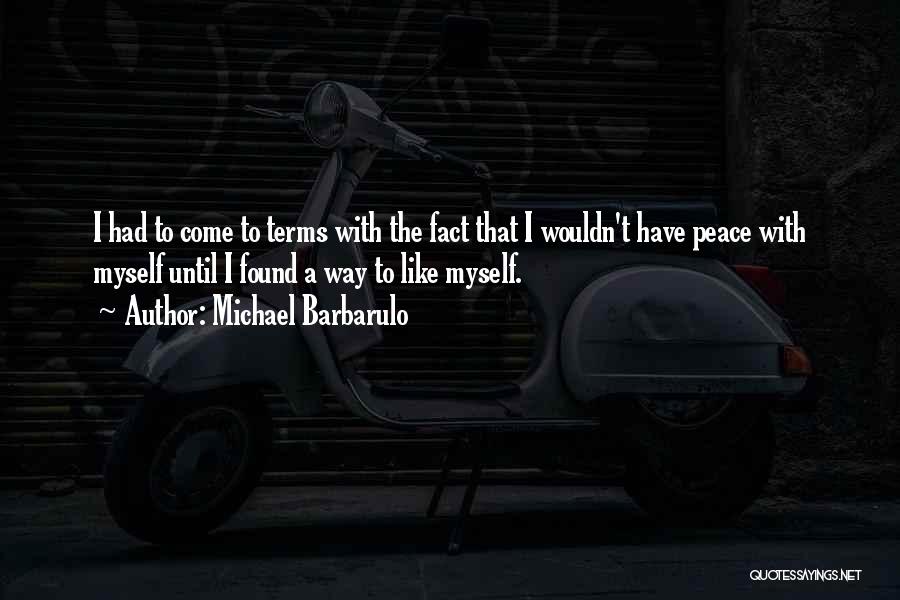 Michael Barbarulo Quotes: I Had To Come To Terms With The Fact That I Wouldn't Have Peace With Myself Until I Found A