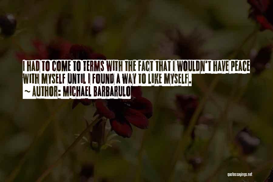 Michael Barbarulo Quotes: I Had To Come To Terms With The Fact That I Wouldn't Have Peace With Myself Until I Found A