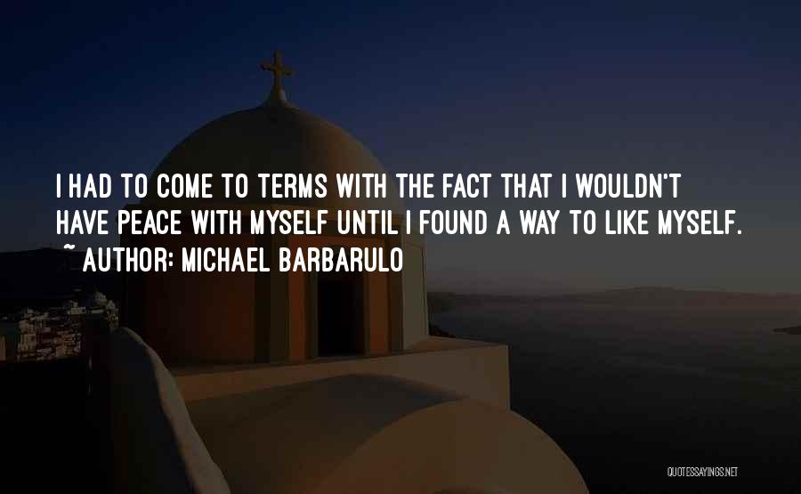 Michael Barbarulo Quotes: I Had To Come To Terms With The Fact That I Wouldn't Have Peace With Myself Until I Found A