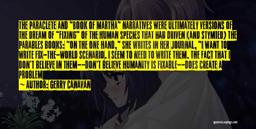 Gerry Canavan Quotes: The Paraclete And Book Of Martha Narratives Were Ultimately Versions Of The Dream Of Fixing Of The Human Species That