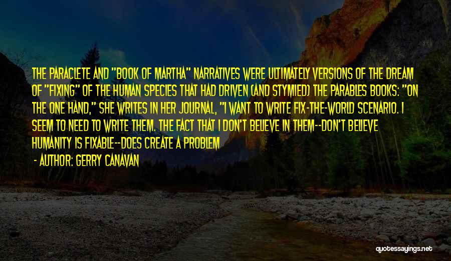 Gerry Canavan Quotes: The Paraclete And Book Of Martha Narratives Were Ultimately Versions Of The Dream Of Fixing Of The Human Species That