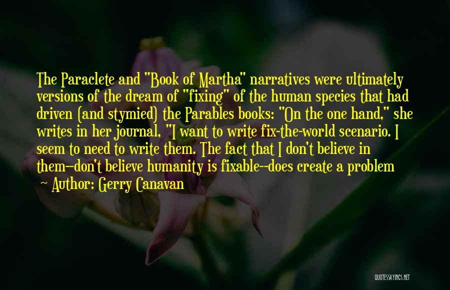 Gerry Canavan Quotes: The Paraclete And Book Of Martha Narratives Were Ultimately Versions Of The Dream Of Fixing Of The Human Species That
