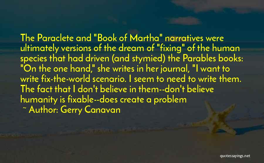 Gerry Canavan Quotes: The Paraclete And Book Of Martha Narratives Were Ultimately Versions Of The Dream Of Fixing Of The Human Species That