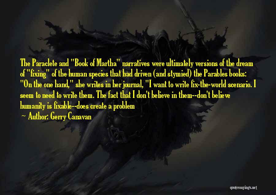 Gerry Canavan Quotes: The Paraclete And Book Of Martha Narratives Were Ultimately Versions Of The Dream Of Fixing Of The Human Species That