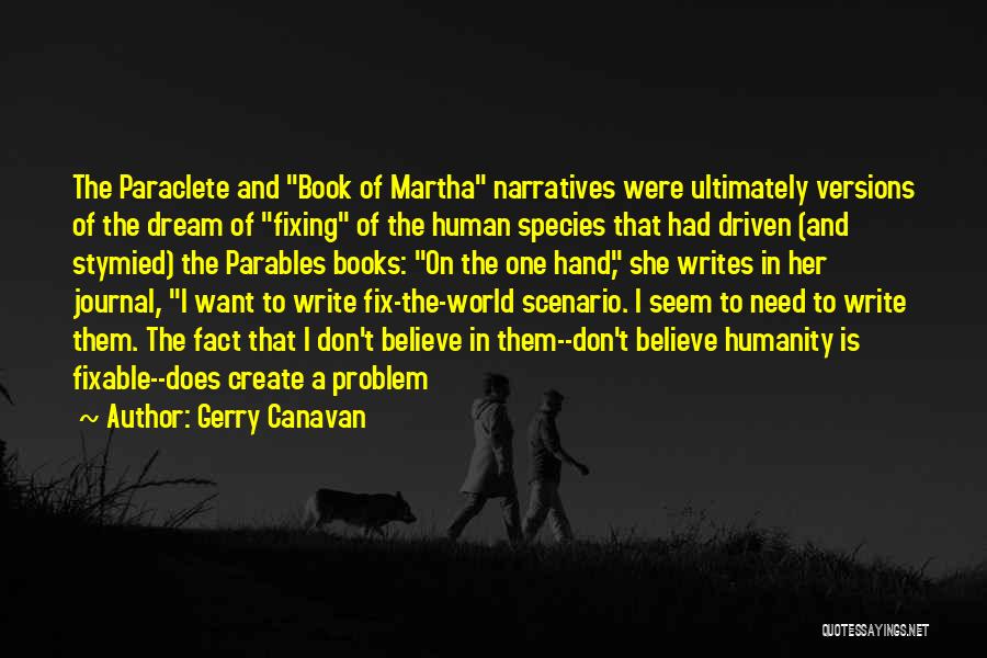 Gerry Canavan Quotes: The Paraclete And Book Of Martha Narratives Were Ultimately Versions Of The Dream Of Fixing Of The Human Species That