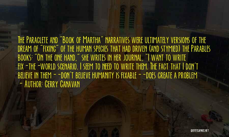 Gerry Canavan Quotes: The Paraclete And Book Of Martha Narratives Were Ultimately Versions Of The Dream Of Fixing Of The Human Species That