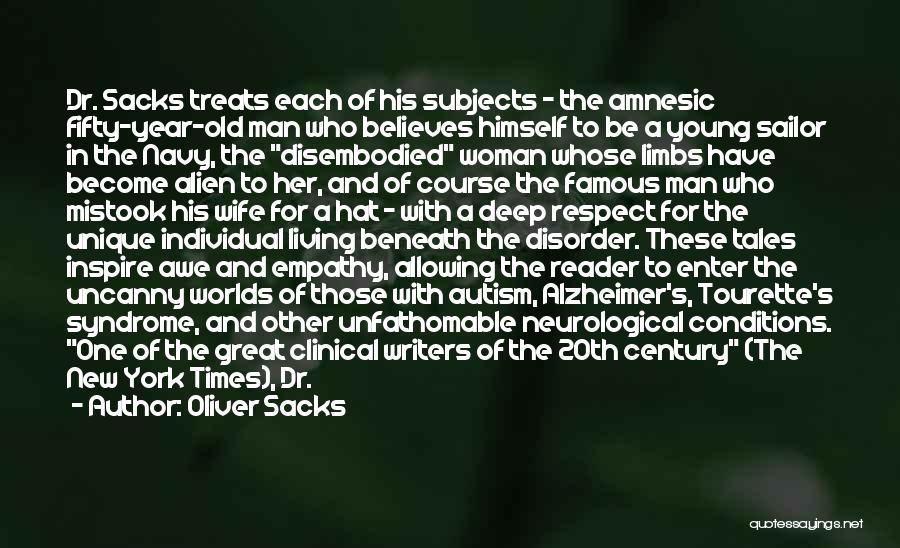 Oliver Sacks Quotes: Dr. Sacks Treats Each Of His Subjects - The Amnesic Fifty-year-old Man Who Believes Himself To Be A Young Sailor