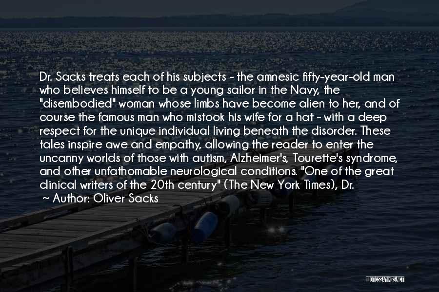 Oliver Sacks Quotes: Dr. Sacks Treats Each Of His Subjects - The Amnesic Fifty-year-old Man Who Believes Himself To Be A Young Sailor