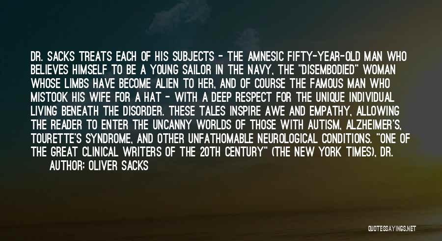 Oliver Sacks Quotes: Dr. Sacks Treats Each Of His Subjects - The Amnesic Fifty-year-old Man Who Believes Himself To Be A Young Sailor